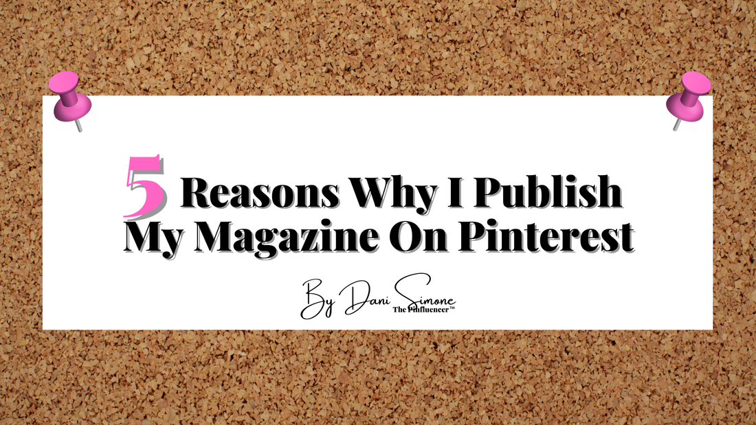 5 Reasons Why I Publish My Magazine On Pinterest