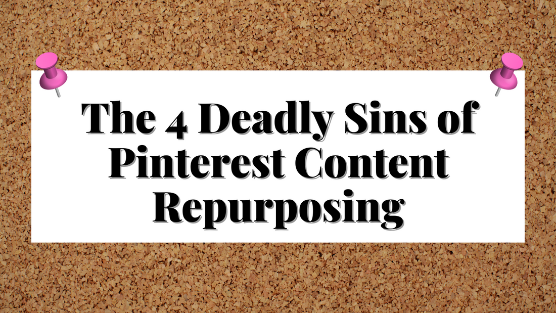 The 4 Deadly Sins of Pinterest Repurposing