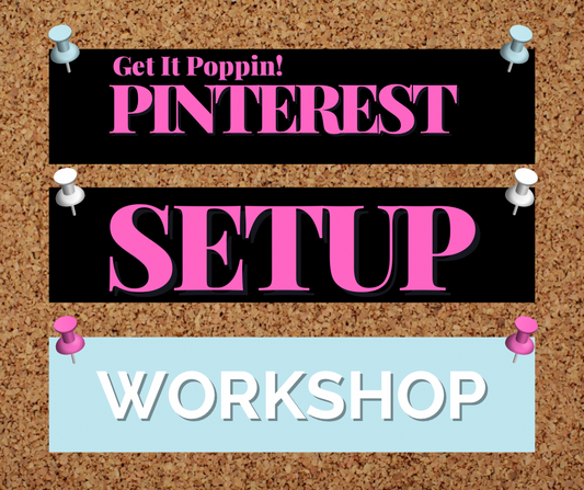 Get It Poppin! LIVE Pinterest Setup WorkShop